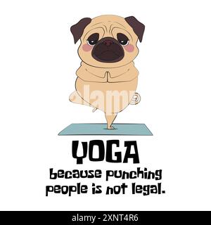 Chien Pug mignon dans une posture de yoga paisible avec une citation yoga parce que frapper les gens n'est pas légal. Illustration vectorielle drôle pour tshirt, site Web, clip Ar Illustration de Vecteur