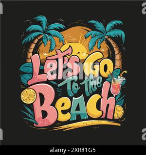 Allons-y la conception de t-shirt Beach- Summer, phrase de lettrage dessinée à la main isolée sur fond blanc, cette illustration peut être utilisée comme une impression et un sac Illustration de Vecteur