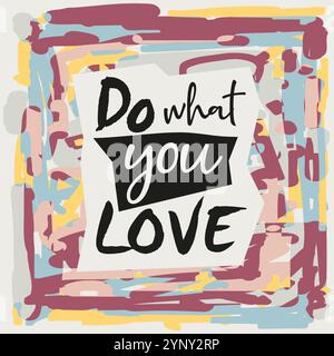 Do What You Love Quote - lettrage avec des formes abstraites et Doodles in multiple Colors Illustration de Vecteur