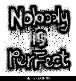 Spray Painted Graffiti Nobody is Perfect Word Sprayed isolé avec un fond blanc. Illustration de Vecteur