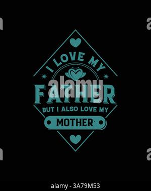 J'aime mon père mais j'aime aussi My Mother T-shirt Design, Father T-shirt Design et Mother T-shirt Design Illustration de Vecteur