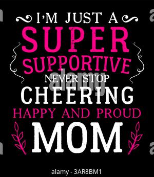 Je suis juste un super soutien qui ne cesse d'acclamer maman heureuse et fière. Motif t-shirt maman. Illustration de Vecteur