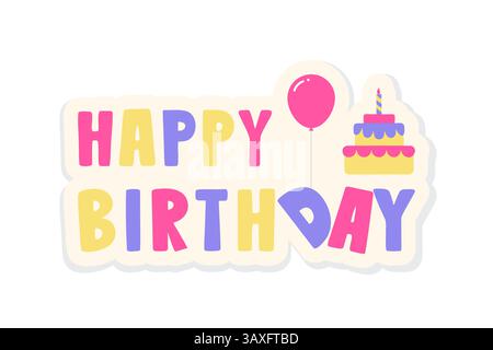 Autocollant joyeux anniversaire, inscription lumineuse de félicitations avec gâteau et ballon. Pour félicitations, fête des enfants, cartes, élément de design festif. Illustration de Vecteur