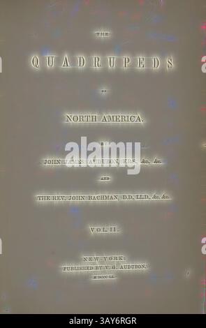 La page de titre d'un ouvrage détaillé présentant les quadrupèdes de l'Amérique du Nord, mettant en vedette les noms des auteurs John James Audubon et le révérend John Bachman, ainsi que les détails de publication., les quadrupèdes de l'Amérique du Nord (volume 2), John James Audubon (américain, 1785-1851), 1849-1854, encre sur papier, volume relié, 10-1/2 x 7-1/2 x 1-5/8 po., art classique avec une touche moderne réinventée par Artotop Banque D'Images