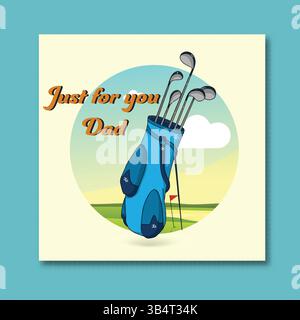 Bonne carte de voeux de fête des pères avec texte de message Just for You Dad avec illustration de sac de bâton de golf. Illustration de Vecteur