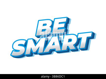 Soyez intelligent. Texte créatif avec un style dimensionnel fort et une impression visuelle énergique Illustration de Vecteur