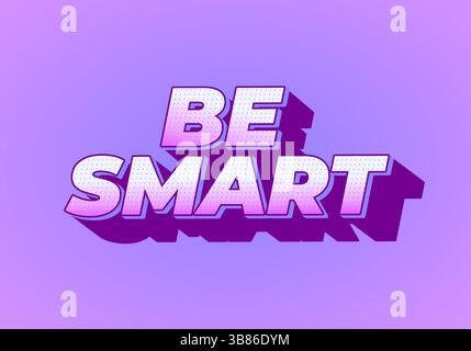Soyez intelligent. Texte créatif avec un style dimensionnel fort et une impression visuelle énergique Illustration de Vecteur
