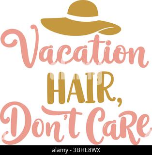 Cheveux de vacances, ne pas se soucier citation typographique ludique avec illustration de chapeau d'été en rose et or sur un fond blanc Illustration de Vecteur
