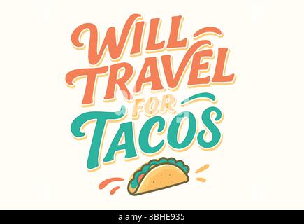 Will Travel pour Tacos citation à la main avec illustration de Taco orange, sarcelle et jaune sur fond blanc Illustration de Vecteur