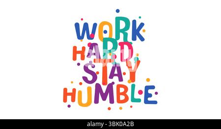 Expression inspirante travailler dur restez humble dans des couleurs éclatantes joyeuses. Message de motivation parfait pour la culture Hustle, les objectifs, la carrière et le personnel Illustration de Vecteur