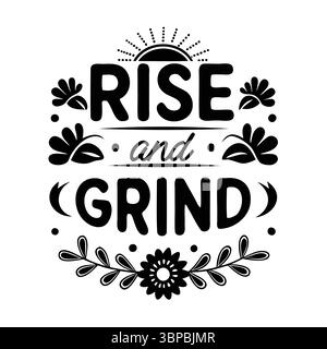 Rise and Grind citation motivante avec des accents de soleil et de fleurs, noir et blanc Illustration de Vecteur