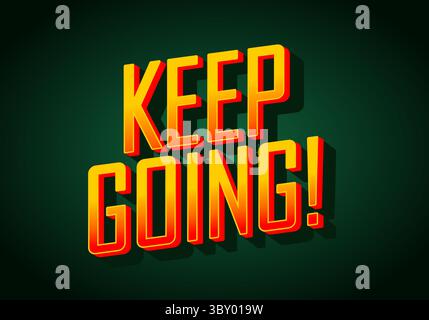 Un graphique motivant avec texte 3D audacieux qui indique KEEP GO ! dans des couleurs vives jaune et rouge sur un fond vert foncé. Illustration de Vecteur