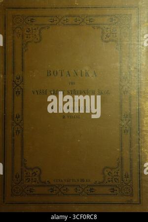 Botanika pro Vyšší trídy stredních škol (botanique pour les classes supérieures des écoles secondaires) du P. Vilém Rosický, publié en 1884. Ce travail est un texte pédagogique axé sur la botanique pour les élèves des écoles secondaires supérieures. Banque D'Images