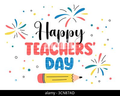 Célébration de la Journée des enseignants heureuse, illustration vectorielle amusante colorée avec du texte, un crayon et des feux d'artifice. Carte de voeux festive, décor de classe, affiche, sous Illustration de Vecteur