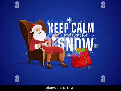 Citation de Noël Gardez votre calme et attendez la neige. Message d'hiver sur un fond bleu enneigé avec des flocons de neige et personnage de dessin animé du Père Noël se relaxant dans la chaise avec une tasse de boisson chaude à côté d'un sac de cadeaux Illustration de Vecteur