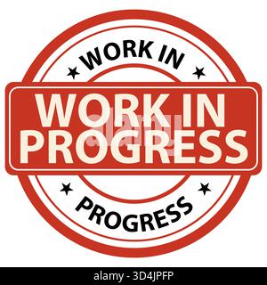 Autocollant de sceau rond de couleur rouge dans le travail de mot en cours sur fond blanc. Travaux en cours sur le panneau rouge. Logo Work in Progress. style plat. Banque D'Images