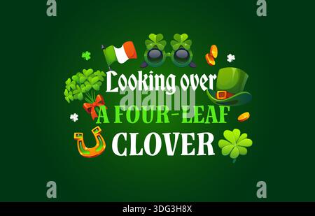 Regardant au-dessus d'un trèfle à quatre feuilles St Patrick Day citation carte de voeux typographie vectorielle. Chapeau de leprechaun de dessin animé, trèfles de Noël irlandais et fer à cheval, pièces de monnaie chanceuses, lunettes de soleil et citation de St Patrick Illustration de Vecteur