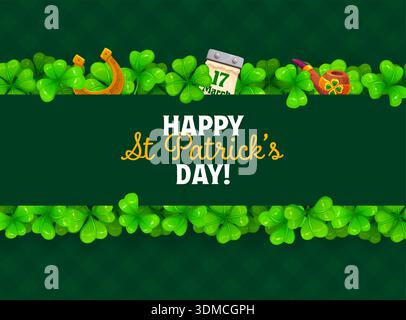 Bonne bannière de la Saint Patrick avec bordure de trèfle trèfle de trèfle. Flyer vectoriel de vacances Saint Patrick, bannière de célébration folklorique d'Irlande avec trèfles à quatre feuilles, calendrier, pipe à fumer et fer à cheval Illustration de Vecteur
