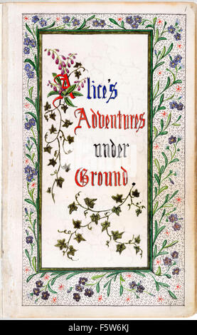 Page de titre du manuscrit original de "Alice's Adventures Under Ground" par Charles Lutwidge Dodgson (1832-1898) donné à Alice Liddell en novembre 1864 et publié sous le titre "Alice's Adventures in Wonderland" en 1865 sous le nom de plume Lewis Carroll. Voir la description pour plus d'informations. Banque D'Images