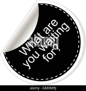 Qu'est-ce que tu attends. Citation de motivation d'inspiration. Simple design tendance. Autocollants en noir et blanc. Vector illustration Illustration de Vecteur