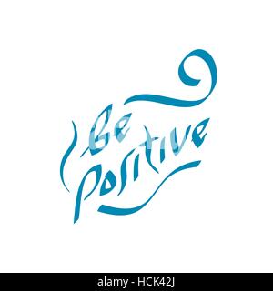 Être positif quote part tirées du texte. Vector illustration. L'attitude et le style de la positivité d'optimisme slogan. Illustration de Vecteur