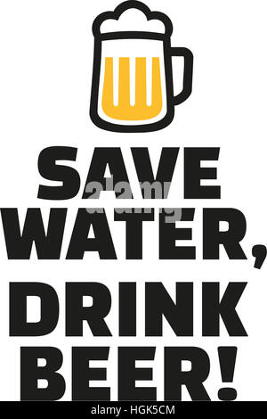 Économiser l'eau, boire de la bière. Banque D'Images