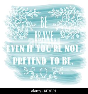 Soyez courageux, même si vous n'êtes pas, faire semblant d'être. d'inspiration motivation créative. devis concept design bannière typographie vecteur Illustration de Vecteur
