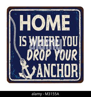 Home est l'endroit où vous déposez votre ancre vintage métal rouillé signe sur un fond blanc, vector illustration Illustration de Vecteur