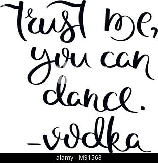 Faites-moi confiance, vous pouvez danser. La Vodka. Calligraphie manuscrite cite la motivation pour la vie et le bonheur. Pour carte postale, poster, estampes, cartes graphiques. Illustration de Vecteur