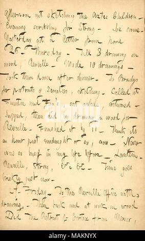 Mentionne son travail de dessin. Transcription : Après-midi à dessiner les enfants aztèque ? Soirée gribouillage pour [Thomas W.] forte. Joe [Greatbatch] est venu. Hier, reçu une lettre d'accueil 26. Jeudi. Jusqu'à 3 dimensions sur le bois, le réveil. Faites 10 dessins. Les a pris vers le bas après le dîner. Pour les portraits de Bradys de sénateurs, le croquis. Appelé à Swinton et Fay ?s, s'assit un moment, retourné. Puis, soupé n grand dessin sur le bois pour le réveil. Il fini par 11. Pense que ses une heure après minuit ou alors, maintenant. N'a jamais été tellement occupé dans ma vie. La lanterne. La Diane, Strong, &c &c. Le temps passe rapidement à l'instant. 27. Banque D'Images