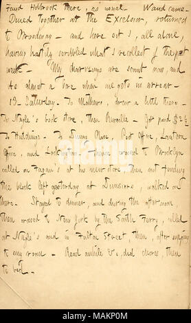 Commentaires brièvement sur son journal de fin. Transcription : trouvés Holbrook là, comme d'habitude [Alfred Waud] est venu. Dîné ensemble à l'Excelsior, retourné à [290] Broadway ? Et ici s'asseoir tout seul, j'ai hâte d'avoir, ce que je me souviens de griffonnés de la semaine dernière. Mon diarizings sont rares maintenant, et sa presque un alésage quand on obtient en retard. 13. Samedi. [À] Cornelius Mathews, a attiré un peu là. James P. [à] Nagle ?s book store, puis le réveil. Été payé $2 1/2 à [Richard B.] Hutchings. Au lieu de salle à manger, bureau de poste, Bureau de la lanterne, et Lockingtons. De là, traversée de Brooklyn appelé Fagan ?s Banque D'Images