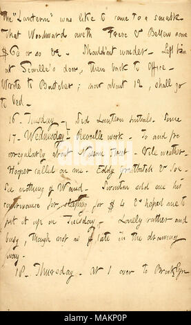 Mentionne qu'il n'a pas vu Alfred Waud dernièrement. Transcription : le ?ǣLantern ? Était comme de venir à un smash. Que [Joseph] oweth Woodward & Frere [Frank] Bellew quelque 60 &c. L ?nt me demande. Lui a laissé [Lockington] à [Joe] Scoville ?s porte, puis retour au bureau. A écrit à [William] Boutcher ; maintenant environ 12, doit aller au lit. [16. Mardi à 17. Mercredi] n'Lantern initiales. Certains travaux de la diane. Et vient sur irrégulièrement Nassau Street. Météo infâme. Hooper a fait appel à moi. Greatbatch Eddy & Joe [Greatbatch]. Voir rien de [Alfred Waud]. [Alfred] Swinton m'a vendu son ruse pour s Banque D'Images