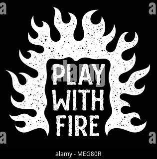 Vector illustration avec le feu de flammes. Jouer avec le feu la typographie. T-shirt impression de graphiques. Grunge textures sont sur des calques distincts. Inspiration motivat Illustration de Vecteur