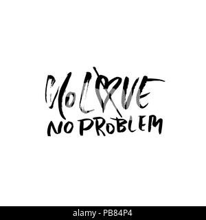 Pas d'amour pas de problème. Calligraphie Handdrawn bannière. Illustration d'encre. Lettrage moderne brosse sèche. Vector illustration. Illustration de Vecteur
