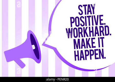L'écriture note indiquant rester positif. Travailler dur. Faire se produire.. Photo d'affaires mettant en vedette Inspiration Motivation Attitude mégaphone violet haut-parleur Banque D'Images