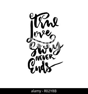 Véritable histoire d'amour ne se termine jamais. La calligraphie au pinceau. Lettrage brosse moderne isolé sur fond blanc pour la Saint-Valentin, mariage cartes, carte de l'affiche. Vector illustration. Illustration de Vecteur