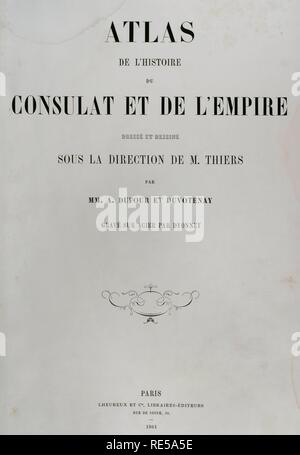 Atlas de l'Histoire du Consulat et de l'Empire. Histoire du Consulat et l'Empire de la France sous Napoléon par Marie Joseph Louis Adolphe Thiers (1797-1877). Dessins par Dufour, gravures par Dyonnet. Édité à Paris, 1864. Frontispice. Banque D'Images