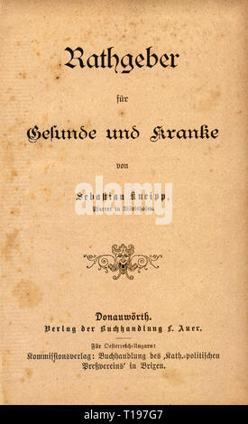 Spécialiste en médecine, livre, naturopathie, 'Rathgeber fuer Gesunde und Kranke' (Compagnon pour la bonne santé et les malades), par Sebastian Kneipp (1821 - 1897), page de titre, Donauwoerth, 1891 Additional-Rights Clearance-Info,--Not-Available Banque D'Images