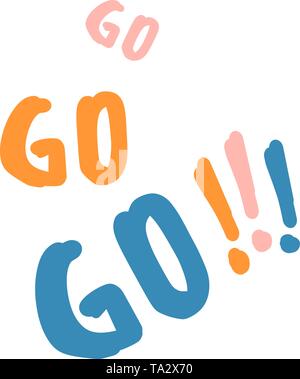 Go Go Go colorés texte lettrage. L'inspiration et de motivation et slogan. Vactor télévision illustration Illustration de Vecteur