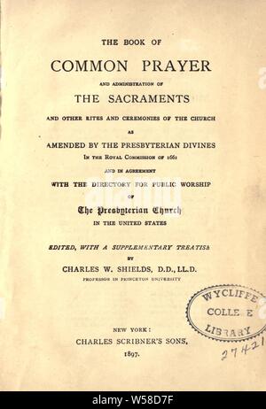 Le livre de la prière commune et de l'administration des sacrements et des autres rites et cérémonies de l'église telle que modifiée par le Presbyterian divines dans la commission royale de 1661 ..  : Boucliers, Charles W. (Charles Woodruff), 1825-1904 Banque D'Images