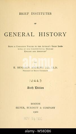 Bref instituts de histoire générale : être un volume complémentaire de l'auteur en bref instituts de notre histoire constitutionnelle, anglaise et américaine : Andrews, Elisha Benjamin, 1844-1917 Banque D'Images