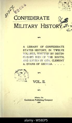 Histoire militaire confédéré : une bibliothèque d'États confédérés de l'histoire, en douze volumes : Evans, Clement Anselm, 1833-1911 Banque D'Images