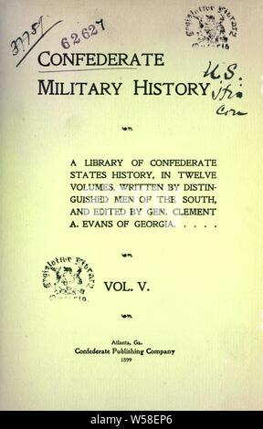 Histoire militaire confédéré : une bibliothèque d'États confédérés de l'histoire, en douze volumes : Evans, Clement Anselm, 1833-1911 Banque D'Images