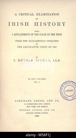 Un examen critique de l'histoire de l'Irlande : être un remplacement de la fausse par le vrai, à partir de la conquête élisabéthaine à l'union législative de 1800 : Ingram, T. Dunbar (Thomas Dunbar), 1826-1901 Banque D'Images