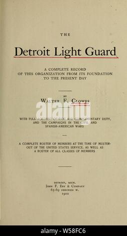 La lumière de Detroit : garde un enregistrement complet de cette organisation depuis sa fondation jusqu'à nos jours : avec pleinement compte de riot et l'obligation, et les campagnes des guerres civiles et une hispano-américaine : liste des membres au moment de rassembler de l'United States service, ainsi qu'une liste de membres de toutes les catégories : Clowes, Walter F. 4n Banque D'Images