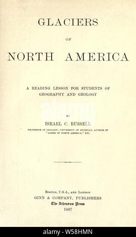 Les glaciers d'Amérique du Nord ; une leçon de lecture pour les élèves de géographie et géologie : Russell, C. Israël Israël (Cook), 1852-1906 Banque D'Images