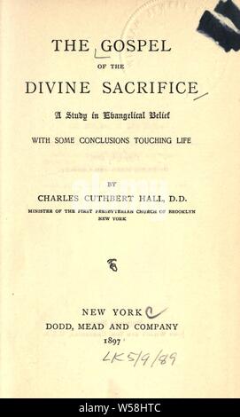 L'évangile de l'divin sacrifice : une étude dans la croyance évangélique avec quelques conclusions touchant la vie : Hall, Charles Cuthbert, 1852-1908 Banque D'Images