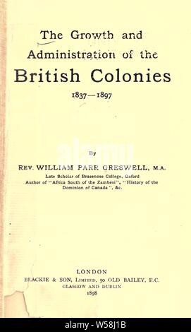 La croissance et de l'administration des colonies britanniques, 1837-1897 ..  : Greswell, William Henry Parr, 1848-1923 Banque D'Images