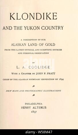 Klondike et le Yukon pays, une description de notre pays de l'or de l'Alaska à partir de la dernière version officielle et sources scientifiques et l'observation personnelle : Coolidge, Louis Arthur, 1861-1925 Banque D'Images