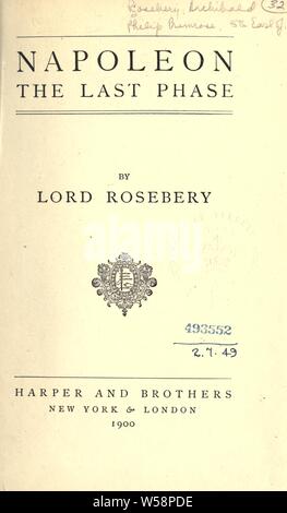 Napoléon ; la dernière phase : Rosebery, Archibald Philip Primrose, comte de, 1847-1929 Banque D'Images